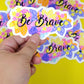 Bold Botanicals Be Bold & Be Brave Die-Cut Stickers - Floral Decorated Be Sticker - Colourful Florals Sticker with Text